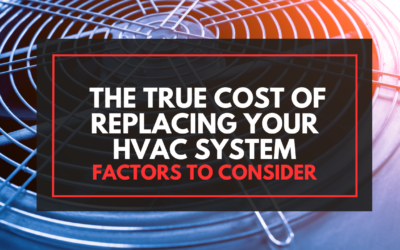 The True Cost of Replacing Your HVAC System: Factors to Consider